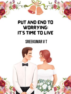 cover image of Put an End to Worrying; It's Time to Live